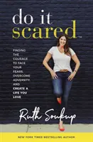 Do It Scared - Nájdite odvahu čeliť svojim strachom, prekonať nepriazeň osudu a vytvoriť si život, ktorý milujete - Do It Scared - Finding the Courage to Face Your Fears, Overcome Adversity, and Create a Life You Love