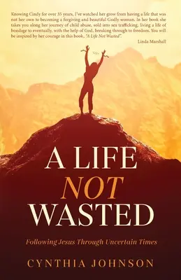 Život, ktorý nie je premárnený: Nasledovanie Ježiša v neistých časoch - A Life Not Wasted: Following Jesus Through Uncertain Times