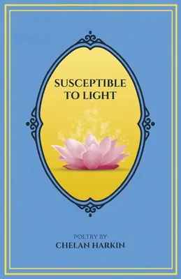 Vnímavosť na svetlo: Poézia Chelan Harkinovej - Susceptible to Light: Poetry by Chelan Harkin