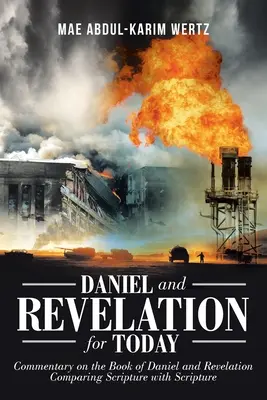 Daniel a Zjavenie pre dnešok: Komentár ku knihe Daniel a Zjavenie Jána: Porovnávanie Písma s Písmom - Daniel and Revelation for Today: Commentary on the Book of Daniel and Revelation: Comparing Scripture with Scripture