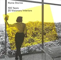 Domáce príbehy: 100 rokov, 20 vizionárskych interiérov - Home Stories: 100 Years, 20 Visionary Interiors