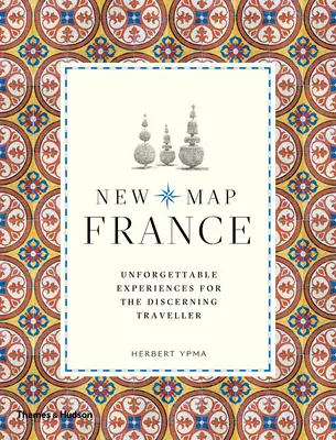 Nová mapa Francúzska: Nezabudnuteľné zážitky pre náročných cestovateľov - New Map France: Unforgettable Experiences for the Discerning Traveler
