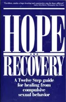 Nádej a zotavenie: Dvanásťkrokový sprievodca na uzdravenie z kompulzívneho sexuálneho správania - Hope and Recovery: A Twelve Step Guide for Healing from Compulsive Sexual Behavior