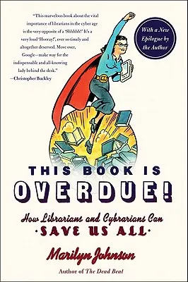 Táto kniha má meškanie! Ako nás môžu knihovníci a knižnice všetkých zachrániť - This Book Is Overdue!: How Librarians and Cybrarians Can Save Us All