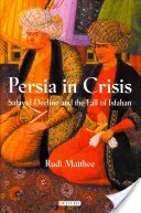 Perzia v kríze: Úpadok Safavidov a pád Isfahánu - Persia in Crisis: Safavid Decline and the Fall of Isfahan