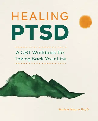 Liečba Ptsd: Pracovná kniha CBT na získanie späť svojho života - Healing Ptsd: A CBT Workbook for Taking Back Your Life