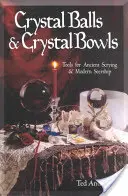 Krištáľové gule a krištáľové misky: Nástroje na staroveké veštenie a moderné veštenie - Crystal Balls & Crystal Bowls: Tools for Ancient Scrying & Modern Seership