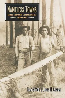 Bezmenné mestá: Texaské obce s pílami, 1880-1942 - Nameless Towns: Texas Sawmill Communities, 1880-1942