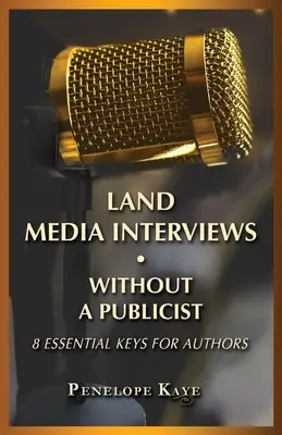 Získajte rozhovory pre médiá bez publicistu: 8 základných kľúčov pre autorov - Land Media Interviews Without a Publicist: 8 Essential Keys for Authors