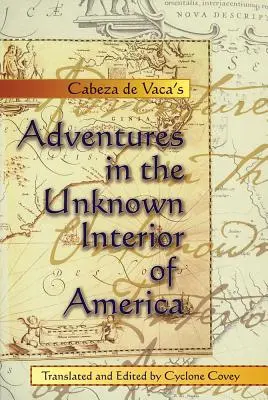Dobrodružstvá Cabeza de Vaca v neznámom vnútrozemí Ameriky - Cabeza de Vaca's Adventures in the Unknown Interior of America