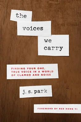 Hlasy, ktoré nosíme: Nájsť svoj jediný pravý hlas vo svete hluku a šumu - The Voices We Carry: Finding Your One True Voice in a World of Clamor and Noise