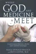 Kde sa stretáva Boh a medicína: Rozhovor lekára a duchovného posla - Where God and Medicine Meet: A Conversation Between a Doctor and a Spiritual Messenger