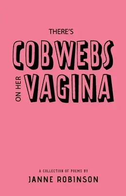 Na jej vagíne sú pavučiny: Sbírka básní - There's Cobwebs On Her Vagina: A Collection of Poems