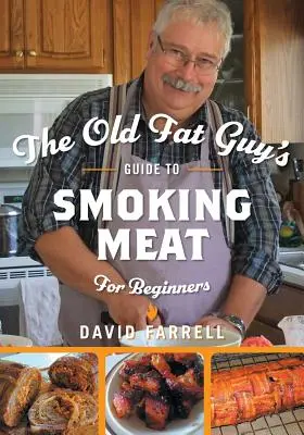 Príručka starého tučného chlapa o údení mäsa pre začiatočníkov - The Old Fat Guy's Guide to Smoking Meat for Beginners