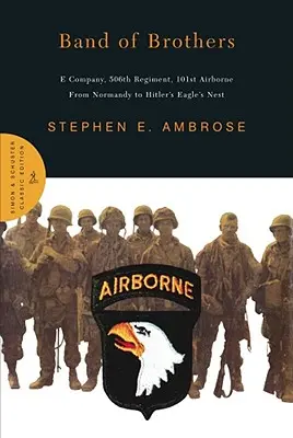 Band of Brothers: Rota E, 506. pluk, 101. výsadkový pluk od Normandie po Hitlerovo Orlie hniezdo - Band of Brothers: E Company, 506th Regiment, 101st Airborne from Normandy to Hitler's Eagle's Nest