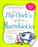 Sprievodca makrobiotikou pre hipsterky: Filozofia na dosiahnutie žiarivej mysle a báječného tela - The Hip Chick's Guide to Macrobiotics: A Philosophy for Achieving a Radiant Mind and a Fabulous Body