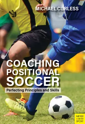 Tréning pozičného futbalu: Zdokonaľovanie princípov a zručností - Coaching Positional Soccer: Perfecting Principles and Skills