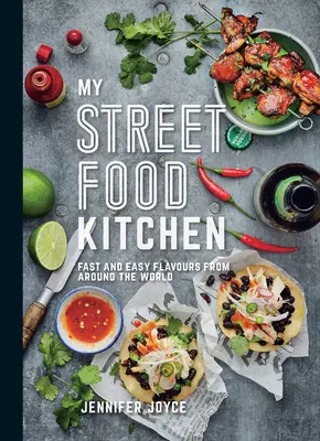 Moja pouličná kuchyňa: Moja kuchynská kuchyňa: Rýchle a jednoduché chute z celého sveta - My Street Food Kitchen: Fast and Easy Flavours from Around the World