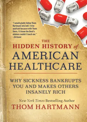 Skrytá história amerického zdravotníctva: Prečo vás choroba zruinuje a z iných robí šialene bohatých - The Hidden History of American Healthcare: Why Sickness Bankrupts You and Makes Others Insanely Rich