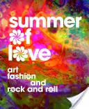 Leto lásky: Umelecká tvorba, móda a rock and roll - Summer of Love: Art, Fashion, and Rock and Roll