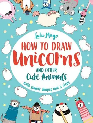 Ako nakresliť jednorožca a iné roztomilé zvieratá s jednoduchými tvarmi v 5 krokoch, 1 - How to Draw a Unicorn and Other Cute Animals with Simple Shapes in 5 Steps, 1