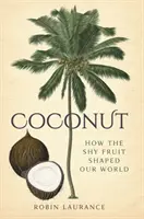 Kokos: Ako plaché ovocie formovalo náš svet - Coconut: How the Shy Fruit Shaped Our World