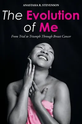 Vývoj mňa: Od skúšky k triumfu v boji proti rakovine prsníka - The Evolution of Me: From Trial to Triumph Through Breast Cancer