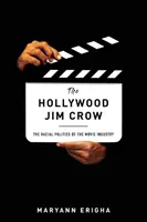 Hollywoodsky Jim Crow: Rasová politika filmového priemyslu - The Hollywood Jim Crow: The Racial Politics of the Movie Industry