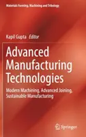 Pokročilé výrobné technológie: Moderné obrábanie, pokročilé spájanie, udržateľná výroba - Advanced Manufacturing Technologies: Modern Machining, Advanced Joining, Sustainable Manufacturing
