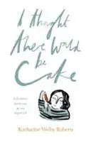 Myslela som, že bude koláč - I Thought There Would Be Cake