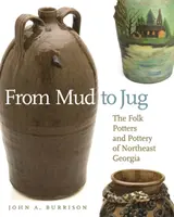 Od blata k džbánu: Ľudoví hrnčiari a keramika severovýchodnej Georgie - From Mud to Jug: The Folk Potters and Pottery of Northeast Georgia