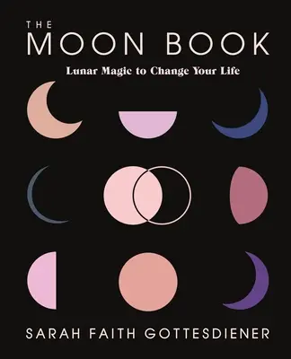 The Moon Book: Mesačná mágia, ktorá zmení váš život - The Moon Book: Lunar Magic to Change Your Life