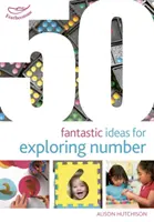 50 fantastických nápadov na skúmanie čísel - 50 Fantastic Ideas for Exploring Number