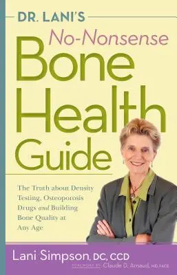 Sprievodca zdravím kostí Dr. Laniho bez zmyslu: Lani: Bez obáv: Pravda o testovaní hustoty, liekoch proti osteoporóze a budovaní kvality kostí v každom veku - Dr. Lani's No-Nonsense Bone Health Guide: The Truth about Density Testing, Osteoporosis Drugs, and Building Bone Quality at Any Age