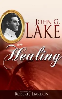 John G. Lake o uzdravovaní - John G. Lake on Healing