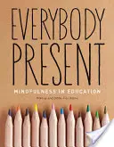 Všetci prítomní: Všímavosť vo vzdelávaní - Everybody Present: Mindfulness in Education