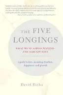 Päť túžob: Čo sme vždy chceli a už máme - The Five Longings: What We've Always Wantedand Already Have