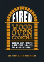 Vyhodené: Viac ako 100 jednoduchých receptov a špičkových zručností na zvládnutie hostiny na dreve - Fired: Over 100 Simple Recipes & Top Skills to Master the Wood Fired Feast