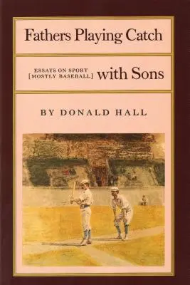 Otcovia hrajúci sa so synmi na chytanie: Eseje o športe (väčšinou o bejzbale) - Fathers Playing Catch with Sons: Essays on Sport (Mostly Baseball)