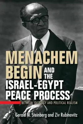 Menachem Begin a izraelsko-egyptský mierový proces: Begemin: medzi ideológiou a politickým realizmom - Menachem Begin and the Israel-Egypt Peace Process: Between Ideology and Political Realism