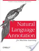 Anotácia prirodzeného jazyka pre strojové učenie: Sprievodca tvorbou korpusu pre aplikácie - Natural Language Annotation for Machine Learning: A Guide to Corpus-Building for Applications