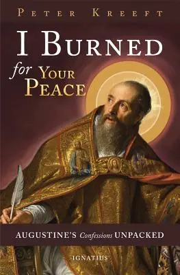 Horím za tvoj pokoj: Augustínove vyznania bez obalu - I Burned for Your Peace: Augustine's Confessions Unpacked