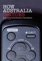 Ako sa rozhoduje v Austrálii: Volebné spravodajstvo a médiá - How Australia Decides: Election Reporting and the Media
