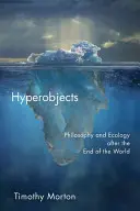 Hyperobjekty: Filozofia a ekológia po konci sveta - Hyperobjects: Philosophy and Ecology After the End of the World
