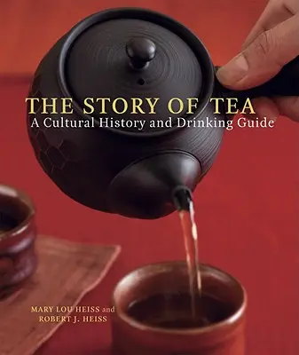 Príbeh čaju: Kultúrna história a sprievodca pitím čaju - The Story of Tea: A Cultural History and Drinking Guide