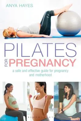 Pilates pre tehotné: Bezpečný a účinný sprievodca pre tehotenstvo a materstvo - Pilates for Pregnancy: A Safe and Effective Guide for Pregnancy and Motherhood