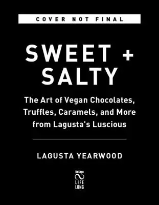 Sladké + slané: Vegánske čokolády, lanýže, karamelky a ďalšie výrobky z Lagustinej lahodnej čokolády - Sweet + Salty: The Art of Vegan Chocolates, Truffles, Caramels, and More from Lagusta's Luscious
