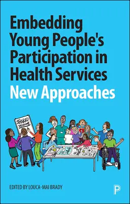 Zakotvenie účasti mladých ľudí na zdravotných službách: Nové prístupy - Embedding Young People's Participation in Health Services: New Approaches
