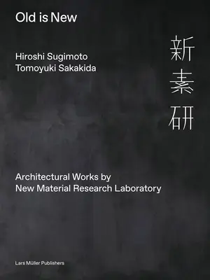 Hiroshi Sugimoto & Tomoyuki Sakakida: Staré je nové: Architektonické diela Laboratória pre výskum nových materiálov - Hiroshi Sugimoto & Tomoyuki Sakakida: Old Is New: Architectural Works by New Material Research Laboratory