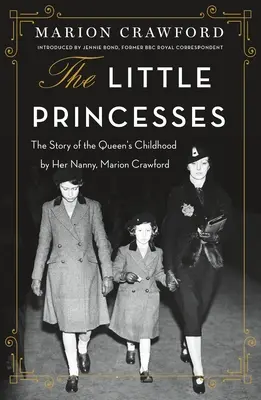 Malé princezné: Príbeh kráľovninho detstva od jej opatrovateľky Marion Crawfordovej - The Little Princesses: The Story of the Queen's Childhood by Her Nanny, Marion Crawford